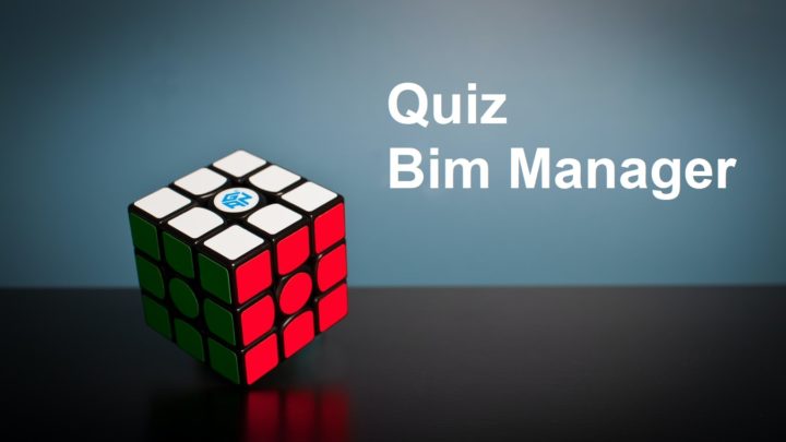 Le Quiz êtes vous un BIM Manager en 2020 ?